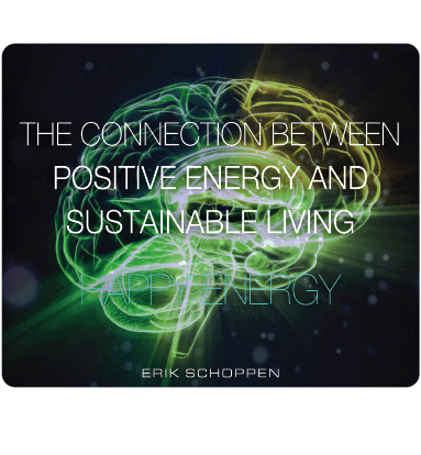 Erik Schoppen, Happy Energy The connection between Positive Thinking and Sustainable Living